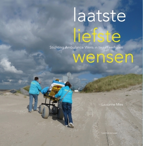 Laatste liefste wensen – verhalenboek over vijf jaar Stichting Ambulance Wens 
